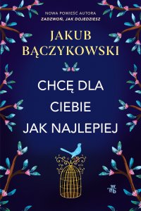 Chcę dla ciebie jak najlepiej - Jakub Bączykowski - ebook