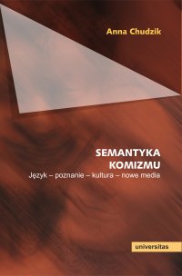 Semantyka komizmu. Język - poznanie - kultura - nowe media - Anna Chudzik - ebook