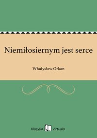 Niemiłosiernym jest serce - Władysław Orkan - ebook
