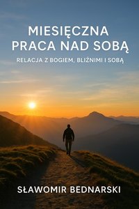 Zeszyt miesięcznej pracy nad sobą. Relacja z Bogiem, bliźnimi i sobą. - ks. Sławomir Bednarski - ebook