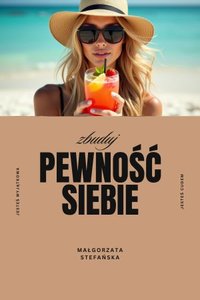 Zbuduj pewność siebie - Małgorzata Stefańska - ebook