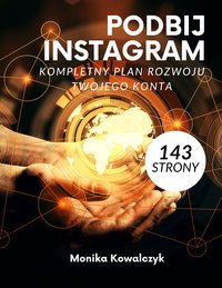 Podbij Instagram - kompletny plan rozwoju twojego konta - Monika Kowalczyk - ebook
