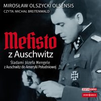 Mefisto z Auschwitz. Śladami Józefa Mengele z Oświęcimia do Ameryki Południowej - Mirosław Olszycki - audiobook