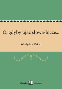 O, gdyby ująć słowa-bicze... - Władysław Orkan - ebook