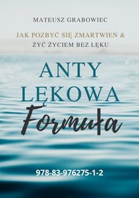 Anty lękowa formuła. Jak pozbyć się zmartwień i żyć życiem bez lęku. - Mateusz Grabowiec - ebook