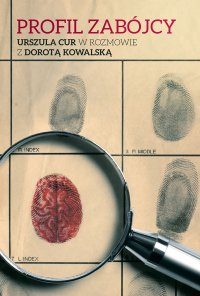 Profil zabójcy. Urszula Cur w rozmowie z Dorotą Kowalską - Dorota Kowalska - ebook