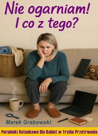Nie ogarniam! I co z tego? - Marek Grabowski - ebook