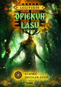 Opiekun lasu. Leszygród. Tom 3 - Elwira Dresler-Janik - ebook