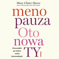Menopauza. Oto nowa TY. Przewodnik po ścieżce zmian hormonalnych - Mary Claire Haver - audiobook