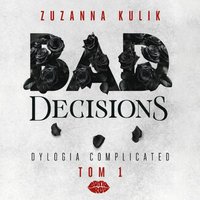 Bad Decisions. Dylogia Complicated. Tom 1 - Zuzanna Kulik - audiobook