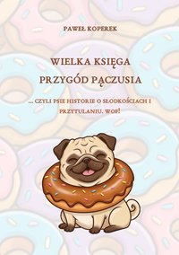 Wielka księga przygód Pączusia - Paweł Koperek - ebook