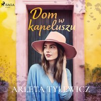 Dom w kapeluszu - Arleta Tylewicz - audiobook