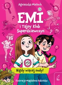 Nigdy więcej nudy. Emi i Tajny Klub Superdziewczyn. Tom 1 - Agnieszka Mielech - ebook