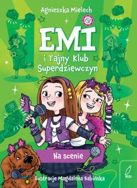 Na scenie. Emi i Tajny Klub Superdziewczyn. Tom 3 - Agnieszka Mielech - ebook