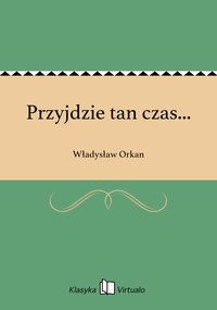 Przyjdzie tan czas... - Władysław Orkan - ebook