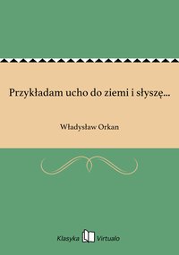 Przykładam ucho do ziemi i słyszę... - Władysław Orkan - ebook