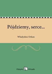 Pójdziemy, serce... - Władysław Orkan - ebook