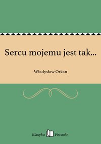 Sercu mojemu jest tak... - Władysław Orkan - ebook