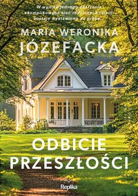 Odbicie przeszłości. Cienie prawdy, tom 1 - Maria Weronika Józefacka - ebook