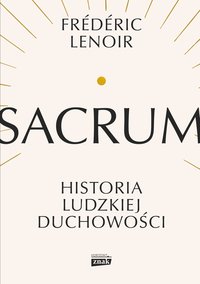Sacrum. Historia ludzkiej duchowości - Frederic Lenoir - ebook