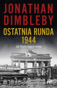 Ostatnia runda 1944. Jak Stalin wygrał wojnę - Jonathan Dimbleby - ebook