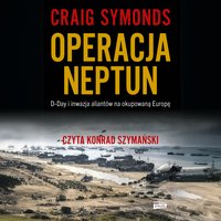 Operacja Neptun. D-Day i inwazja Aliantów na okupowaną Europę - Craig Symonds - audiobook