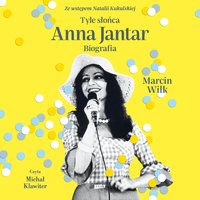Tyle słońca. Anna Jantar. Biografia - Marcin Wilk - audiobook