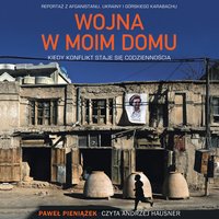 Wojna w moim domu. Kiedy konflikt staje się codziennością - Paweł Pieniążek - audiobook