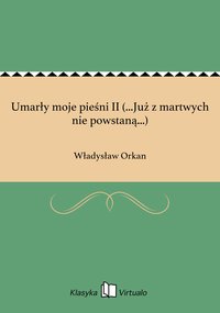 Umarły moje pieśni II (...Już z martwych nie powstaną...) - Władysław Orkan - ebook