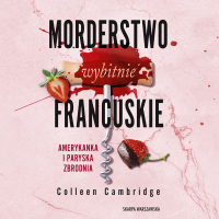 Morderstwo wybitnie francuskie. Amerykanka i Paryska Zbrodnia - Colleen Cambridge - audiobook