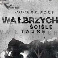 Wałbrzych. Ściśle tajne - Robert Foks - audiobook