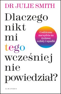 Dlaczego nikt mi wcześniej tego nie powiedział? - Dr Julie Smith - ebook