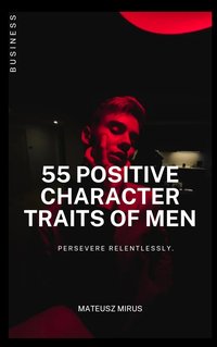 55 POSITIVE CHARACTER TRAITS OF MEN E-BOOK - MATEUSZ MIRUS - ebook