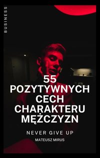 55 POZYTYWNYCH CECH CHARAKTERU MĘŻCZYZN E-BOOK - MATEUSZ MIRUS - ebook