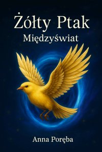 Żółty Ptak Międzyświat - Anna Poręba - ebook