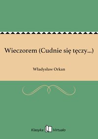Wieczorem (Cudnie się tęczy...) - Władysław Orkan - ebook