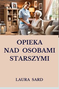 OPIEKA  NAD  OSOBAMI  STARSZYMI - LAURA SARD - ebook