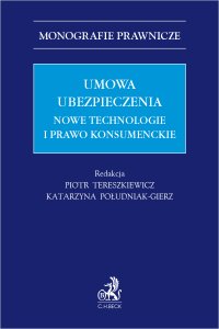 Umowa ubezpieczenia. Nowe technologie i prawo konsumenckie - Piotr Tereszkiewicz prof. UJ - ebook