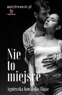 Nie to miejsce - Agnieszka Kowalska-Bojar - ebook