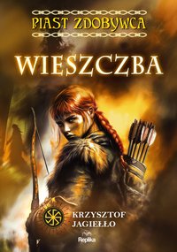 Wieszczba. Piast zdobywca. Tom 2 - Krzysztof Jagiełło - ebook