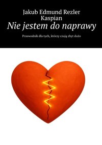 Nie jestem do naprawy - Jakub Edmund Rezler Kaspian - ebook