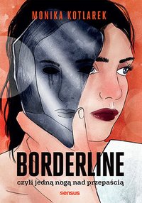 Borderline, czyli jedną nogą nad przepaścią - Monika Kotlarek - ebook