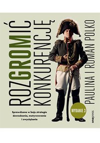 RozGROMić konkurencję. Sprawdzone w boju strategie dowodzenia, motywowania i zwyciężania - Roman Polko - ebook