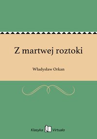 Z martwej roztoki - Władysław Orkan - ebook