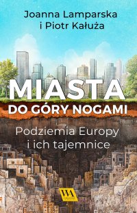 Miasta do góry nogami. Podziemia Europy i ich tajemnice - Piotr Kałuża - ebook