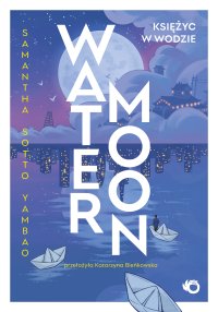 Water Moon. Księżyc w wodzie - Samantha Sotto Yambao - ebook