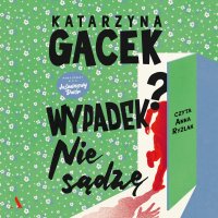 Wypadek? Nie sądzę - Gacek Katarzyna - audiobook
