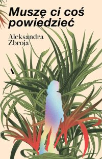 Muszę Ci coś powiedzieć - Aleksandra Zbroja - ebook