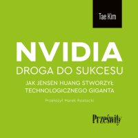Nvidia. Droga do sukcesu. Jak Jensen Huang stworzył technologicznego giganta - Tae Kim - audiobook