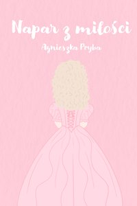 Napar z miłości tom I - Agnieszka Pryba - ebook